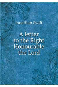 A Letter to the Right Honourable the Lord