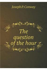 The Question of the Hour