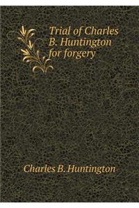 Trial of Charles B. Huntington for Forgery