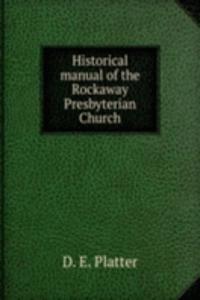 HISTORICAL MANUAL OF THE ROCKAWAY PRESB