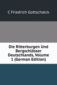 Die Ritterburgen Und Bergschlosser Deutschlands, Volume 1 (German Edition)