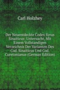 Der Neuentdeckte Codex Syrus Sinaiticus: Untersucht, Mit Einem Vollstandigen Verzeichnis Der Varianten Des Cod. Sinaiticus Und Cod. Curetonianus (German Edition)