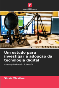 Um estudo para investigar a adopção da tecnologia digital