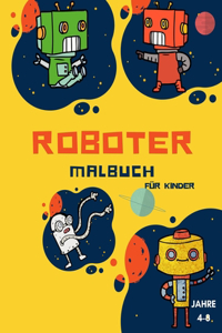 Roboter-Malbuch für Kinder im Alter von 4-8 Jahren: Färbung Buch für Kleinkinder und Vorschüler: Einfache Roboter Malbuch für Kinder im Alter von 2-6, entdecken Sie diese Seiten für Kinder zu malen - 