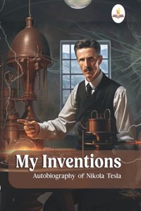 My Inventions, Autobiography of Nikola Tesla