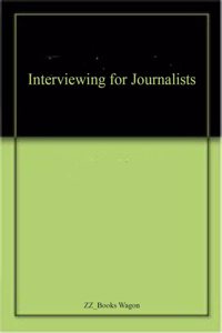 Interviewing for Journalists