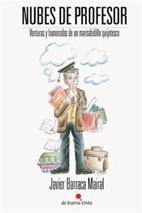 Nubes de Profesor: Venturas y Humoradas de Un Marisabidillo Quijotesco