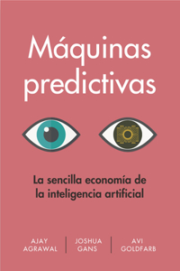 Máquinas Predictivas (Prediction Machines Spanish Edition)