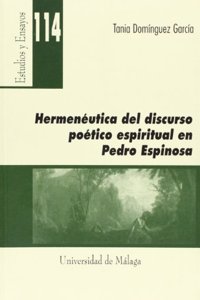 Hermeneutica del discurso poetico espiritual en Pedro Espinosa (Estudios y Ensayos) (Spanish Edition)