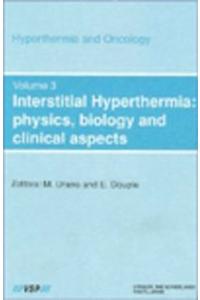 Interstitial Hyperthermia: Physics, Biology and Clinical Aspects