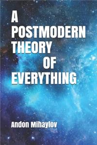 A Postmodern Theory of Everything