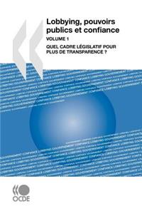 Lobbying, pouvoirs publics et confiance, Volume 1: Quel cadre législatif pour plus de transparence ?