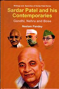 Sardar Patel and his Contemporaries : Gandhi, Nehru and Bose