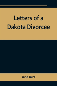 Letters of a Dakota Divorcee