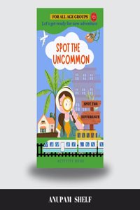 Spot The Uncommon Book, An Activity Book for finding the Difference between 2 images which enhances ones motor skills & concentation with fun activities.
