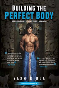 Building The Perfect Body: On Body Building, Diet, Fitness & Wellness