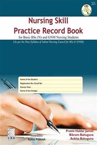 NURSING SKILL PRACTICE RECORD BOOK FOR BASIC BSC AND GNM NURSING STUDENTS (HB 2018)