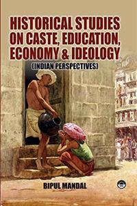 Historical Studies On Caste, Education, Economy & Ideology