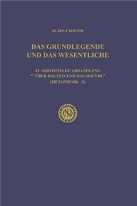 Grundlegende Und Das Wesentliche: Zu Aristoteles' Abhandlung "Über Das Sein Und Das Seiende" (Metaphysik Z)