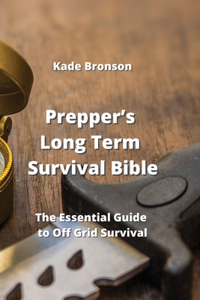 Prepper's Long Term Survival Bible