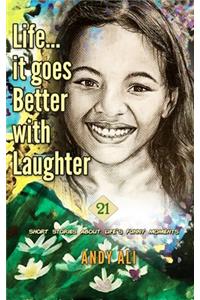 Life...It Goes Better With Laughter