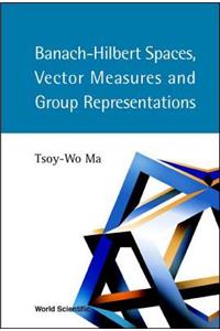 Banach-Hilbert Spaces, Vector Measures and Group Representations
