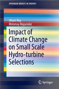 Impact of Climate Change on Small Scale Hydro-Turbine Selections