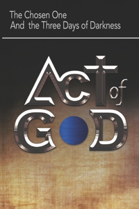 Act of God: The Chosen One and the Three Days of Darkness
