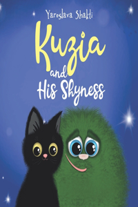 Kuzia and His Shyness: A FAIRY-TALE STORY FOR CHILDREN AND ADULTS.PORTAL AT THE WORLD of FRIENDSHIP, LOVE, ENJOYMENT AND SELF-DEVELOPMENT.SOLVES PROBLEMS WITH SHYNESS, SEL
