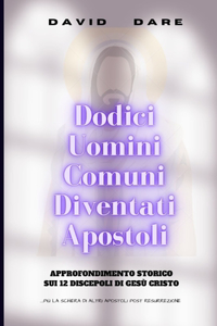 Dodici Uomini Ordinari Diventati Apostoli