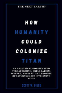 How Humanity Could Colonize Titan