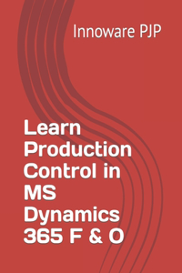 Learn Production Control in MS Dynamics 365 F & O