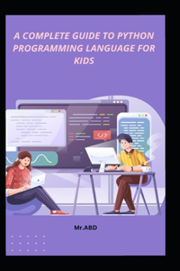 Complete Guide to Python Programming Language for Kids