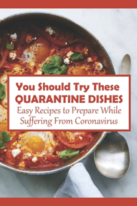You Should Try These Quarantine Dishes