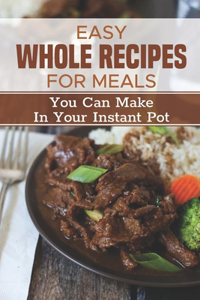 Easy Whole Recipes For Meals