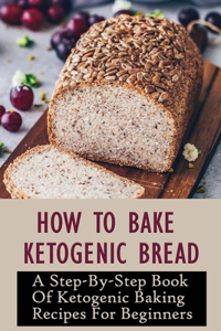 How To Bake Ketogenic Bread