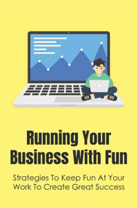 Running Your Business With Fun