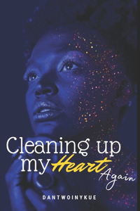 Cleaning Up My Heart Again