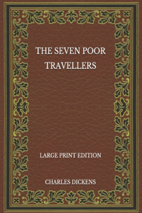 The Seven Poor Travellers - Large Print Edition