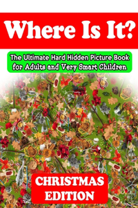 Where Is It? Christmas Edition - The Ultimate Hard Hidden Picture Book for Adults and Very Smart Children