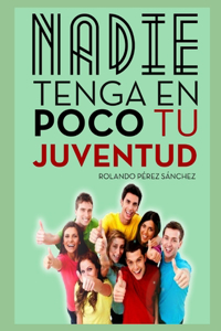 Nadie Tenga En Poco Tu Juventud: Claves del liderazgo bíblico para un Ministerio Juvenil poderoso