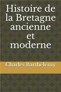 Histoire de la Bretagne ancienne et moderne