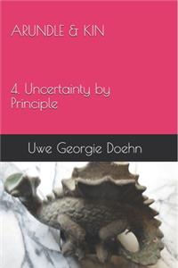 ARUNDLE & KIN 4. Uncertainty by Principle