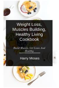 Wеіght Loss, Muscles Buіldіng, Healthy Living Cookbook