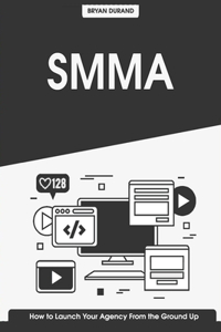SMMA - How to Launch Your Agency From the Ground Up