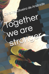 Together we are stronger