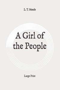 A Girl of the People: Large Print