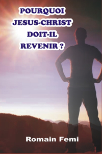 Pourquoi Jesus-Christ Doit-Il Revenir ?