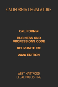 California Business and Professions Code Acupuncture 2020 Edition
