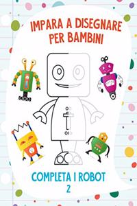 Impara a Disegnare per Bambini - Completa i Robot 2